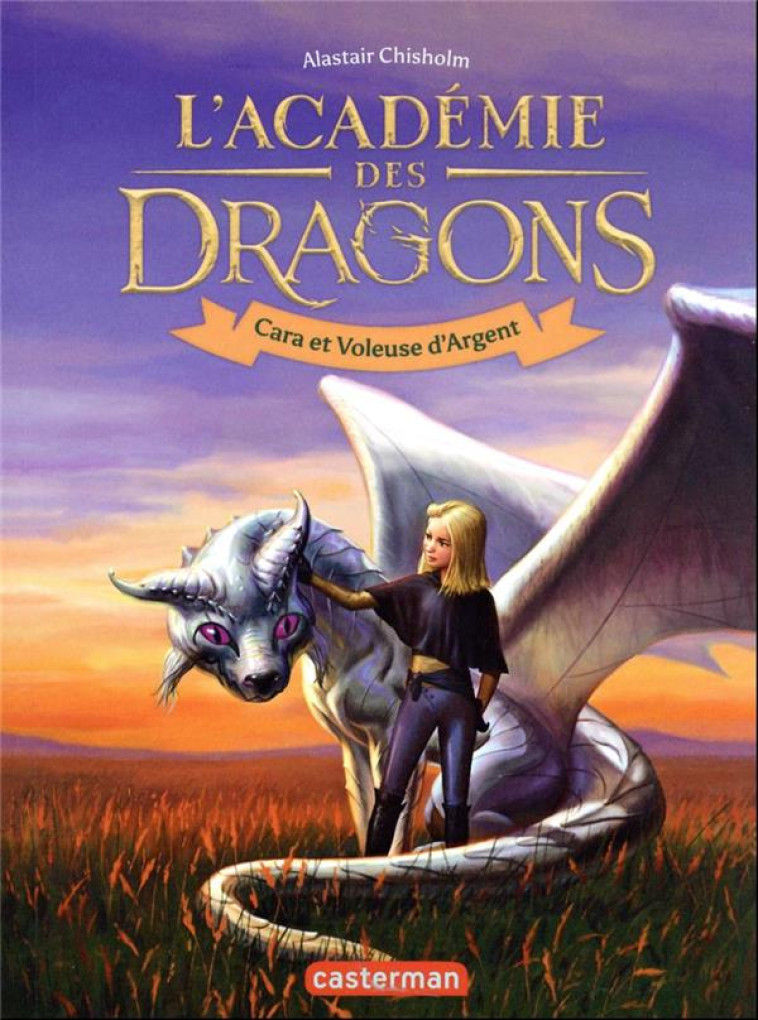 L'ACADEMIE DES DRAGONS - VOL02 - CARA ET VOLEUSE D'ARGENT - CHISHOLM ALASTAIR - CASTERMAN