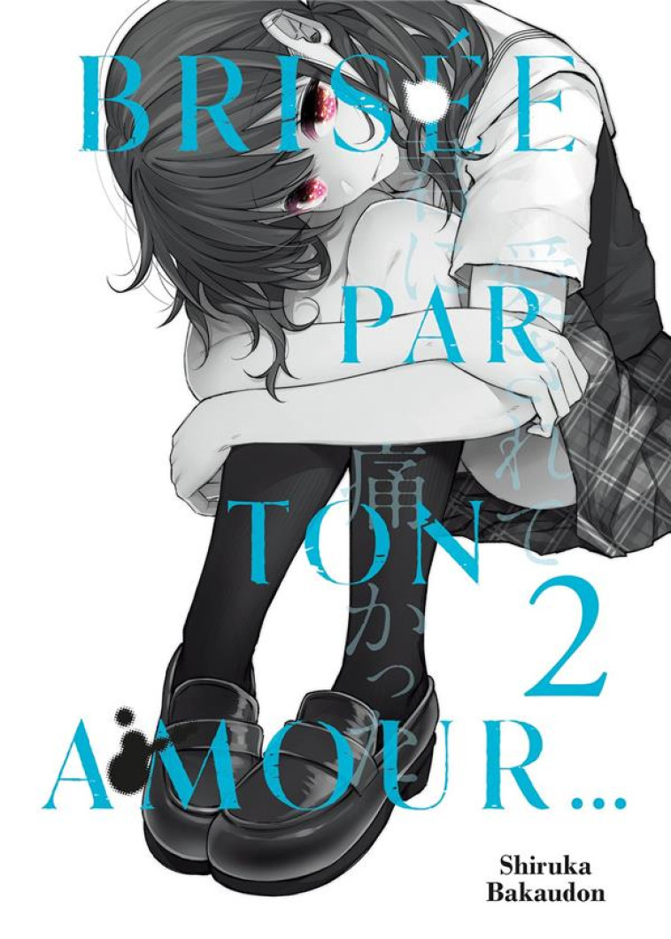 BRISEE PAR TON AMOUR  - TOME 2 - SHIRUKA BAKAUDON - DG-EXODIF