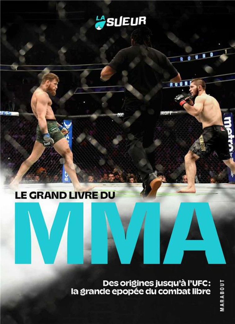 LE GRAND LIVRE DU MMA - DES ORIGINES JUSQU'A L'UFC : LA GRANDE EPOPEE DU COMBAT LIBRE - LA SUEUR - MARABOUT