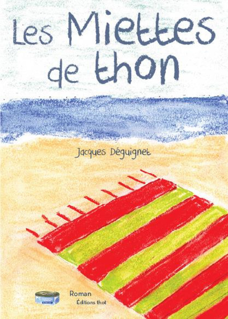 LES MIETTES DE THON - DEGUIGNET JACQUES - THOT FORMATION