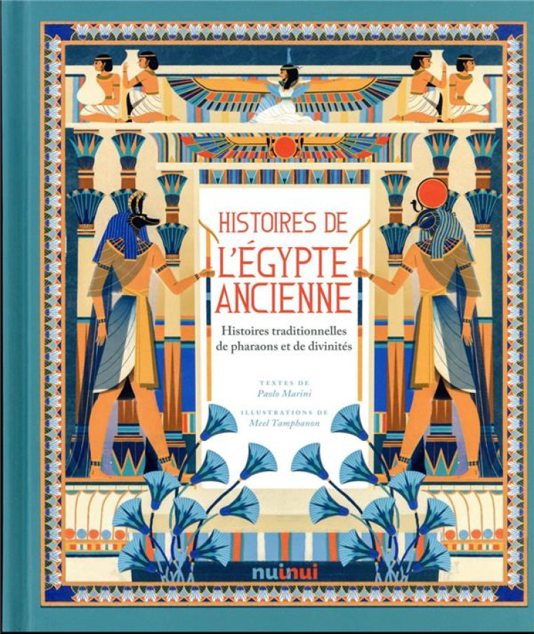 HISTOIRES DE L'EGYPTE ANCIENNE - HISTOIRES TRADITIONNELLES DE PHARAONS ET DE DIVINITES - MARINI/TAMPHANON - NUINUI