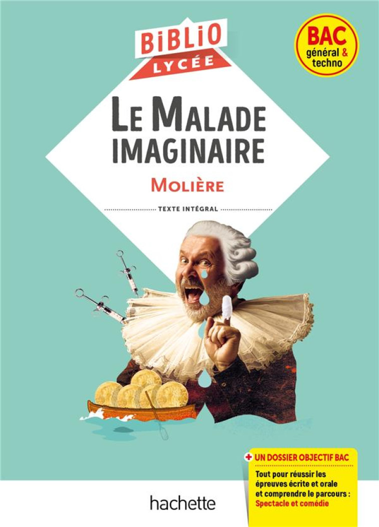 BIBLIOLYCEE - LE MALADE IMAGINAIRE, MOLIERE - BAC 2024 - PARCOURS : SPECTACLE ET COMEDIE - MOLIERE - HACHETTE