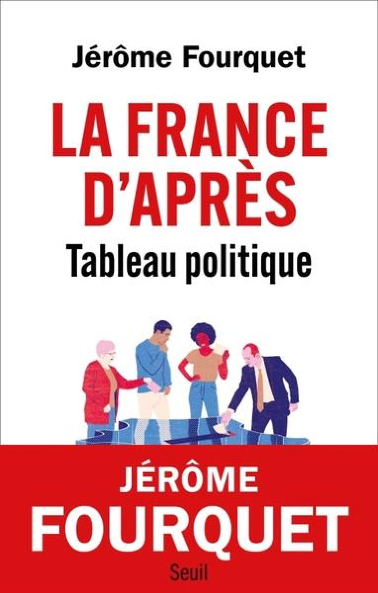 LA FRANCE D'APRES. TABLEAU POLITIQUE - FOURQUET JEROME - SEUIL