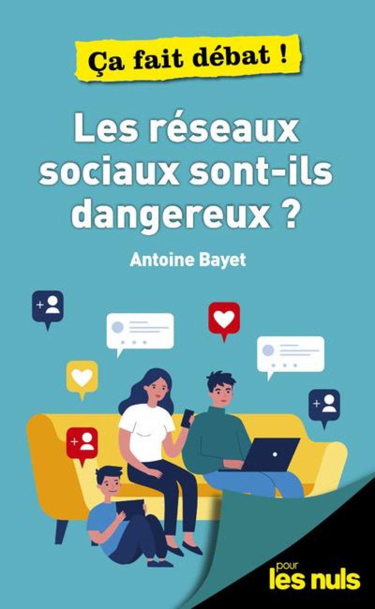 LES RESEAUX SOCIAUX SONT-ILS DANGEREUX ? POUR LES NULS CA FAIT DEBAT - BAYET ANTOINE - FIRST