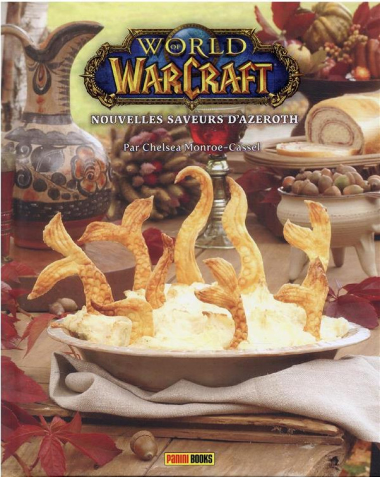 WORLD OF WARCRAFT - NOUVELLES SAVEURS D'AZEROTH : LE LIVRE DE CUISINE OFFICIEL - MONROE-CASSEL C. - PANINI COM MAG