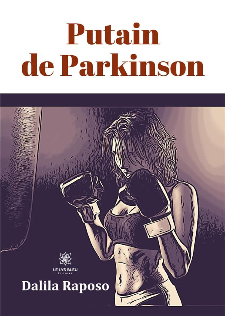 PUTAIN DE PARKINSON - DALILA RAPOSO - LE LYS BLEU