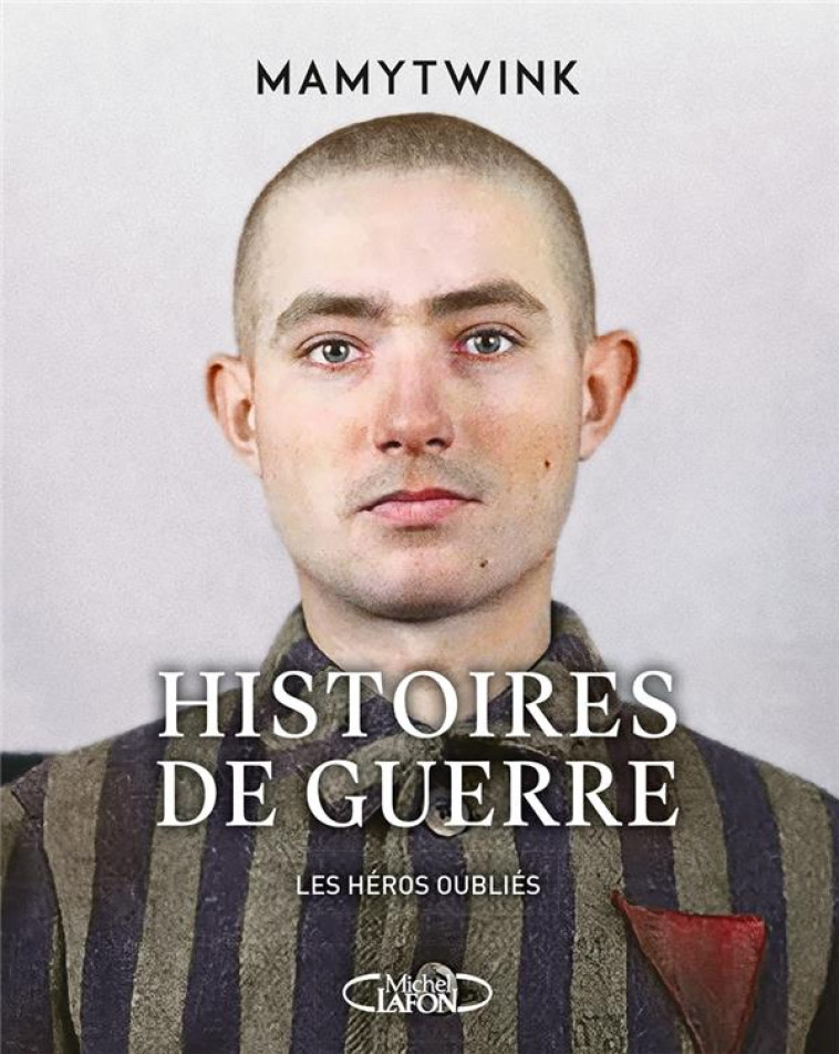 HISTOIRES DE GUERRE - LES HEROS OUBLIES - MAMYTWINK - MICHEL LAFON