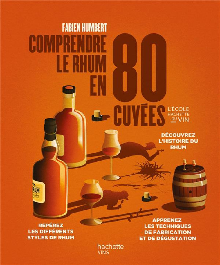 COMPRENDRE LE RHUM EN 80 CUVEES - HUMBERT FABIEN - HACHETTE