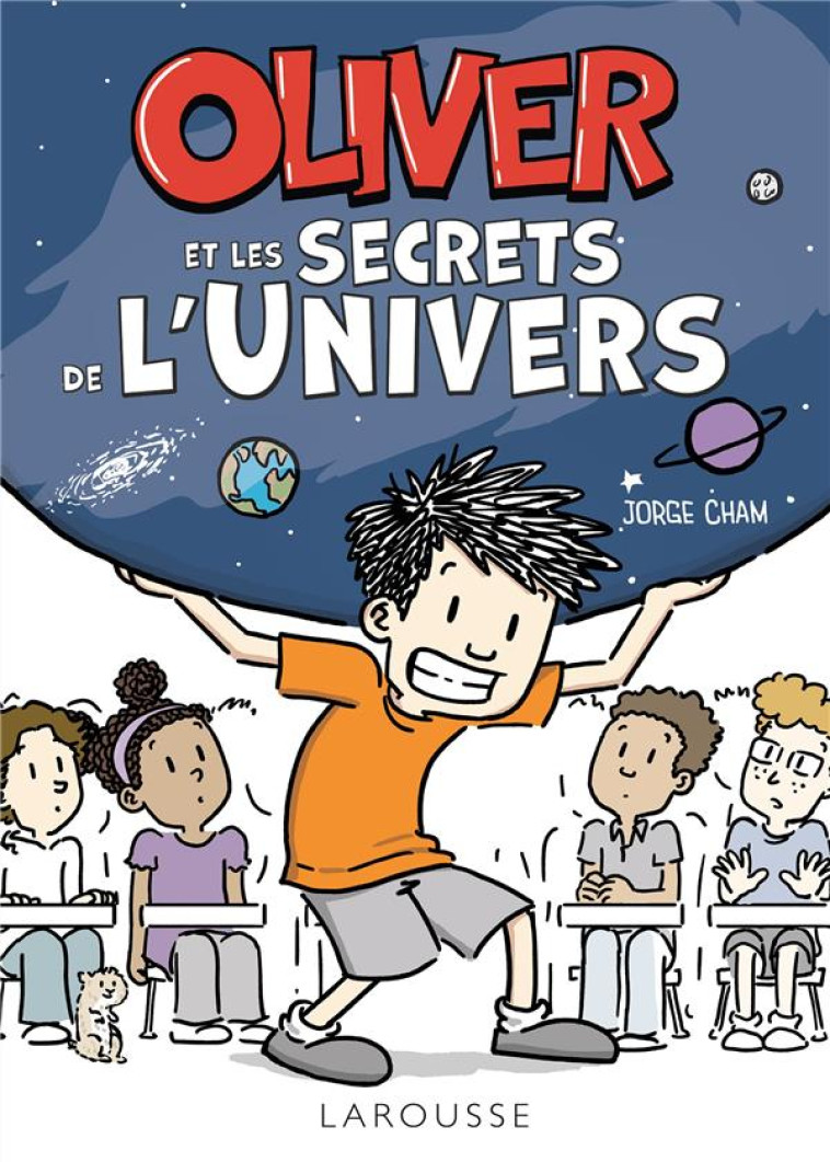 OLIVER ET LES SECRETS DE L'UNIVERS - CHAM JORGE - LAROUSSE