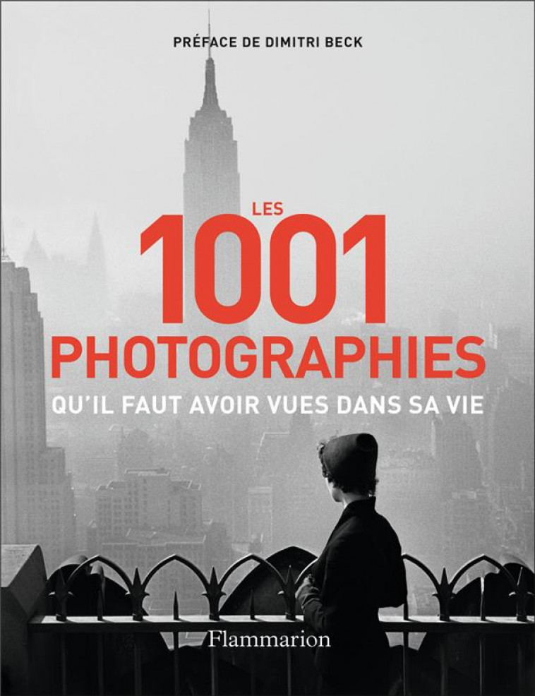 LES 1001 PHOTOGRAPHIES QU'IL FAUT AVOIR VUES DANS SA VIE - NOUVELLE EDITION 2023 - COLLECTIF/BECK - FLAMMARION