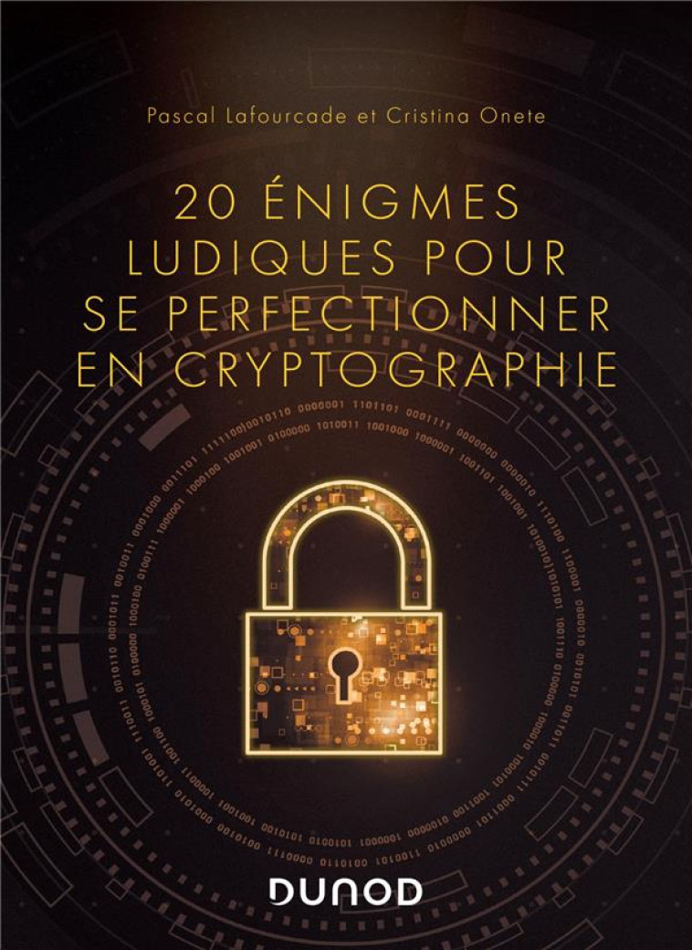 20 ENIGMES LUDIQUES POUR SE PERFECTIONNER EN CRYPTOGRAPHIE - LAFOURCADE/ONETE - DUNOD