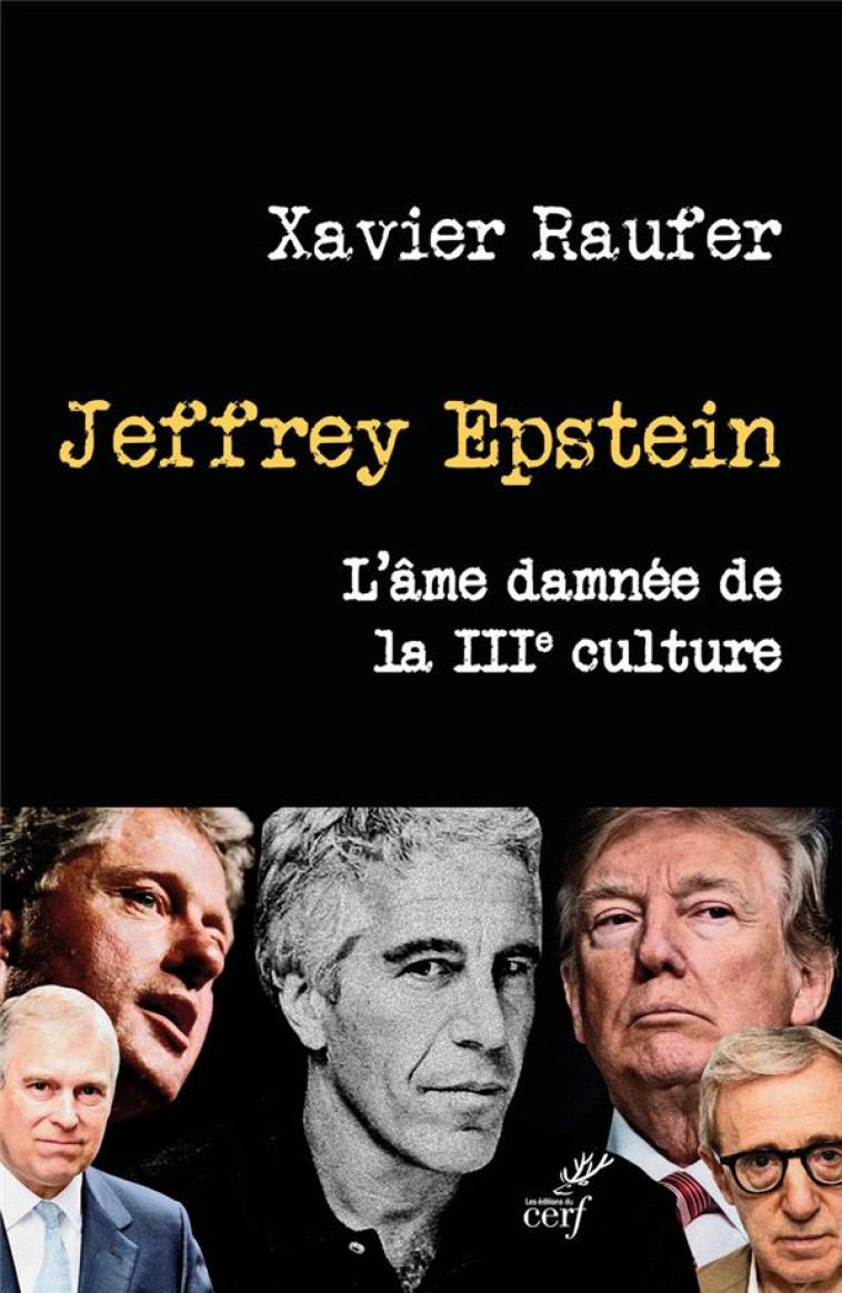 JEFFREY EPSTEIN - L'AME DAMNEE DE LA IIIE CULTURE - RAUFER XAVIER - CERF