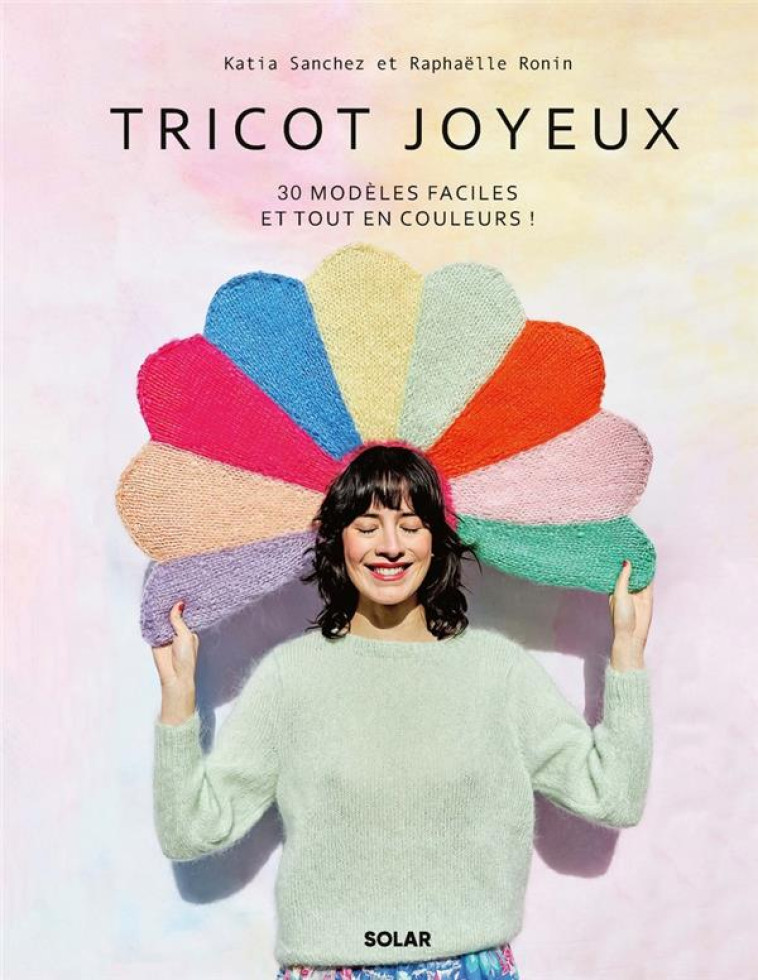 TRICOT JOYEUX - 30 MODELES FACILES ET TOUT EN COULEURS ! - SANCHEZ/RONIN/SATH - SOLAR