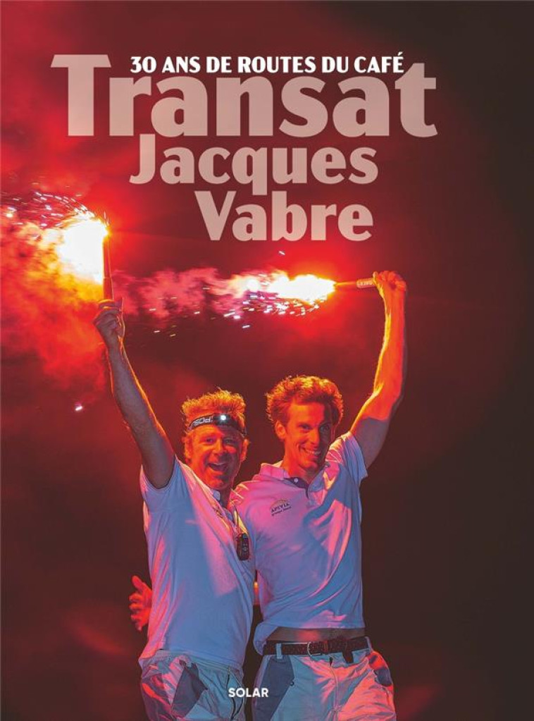 TRANSAT JACQUES VABRE - 30 ANS DE ROUTES DU CAFE - PELATAN/SCHMITT - SOLAR
