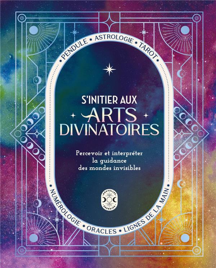 S'INITIER AUX ARTS DIVINATOIRES - PERCEVOIR ET INTERPRETER LA GUIDANCE DES MONDES INVISIBLES - COLLECTIF - NVLLES ENERGIES