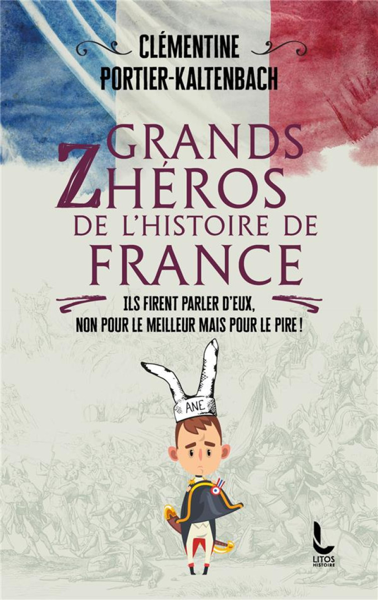 GRANDS ZHEROS DE L'HISTOIRE DE FRANCE - PORTIER-KALTENBACH C - LITOS