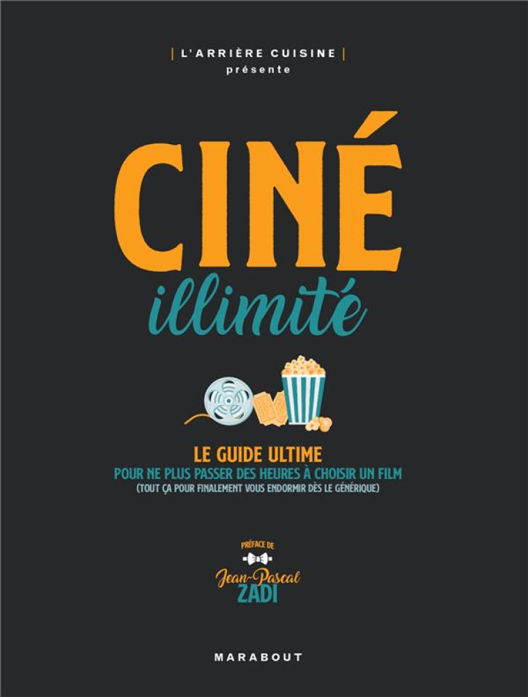 CINE ILLIMITE - LE GUIDE ULTIME POUR NE PLUS CHERCHER DES HEURES A CHOISIR UN FILM - L'ARRIERE CUISINE - MARABOUT