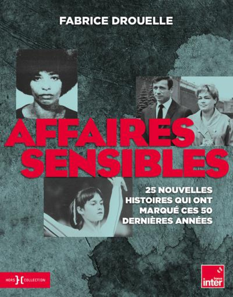 AFFAIRES SENSIBLES - 25 NOUVELLES HISTOIRES QUI ONT MARQUE CES 50 DERNIERES ANNEES - DROUELLE FABRICE - HORS COLLECTION