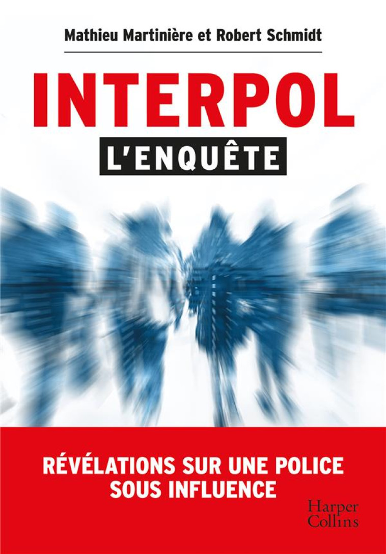 INTERPOL : L'ENQUETE - REVELATIONS SUR UNE POLICE SOUS INFLUENCE - MARTINIERE/SCHMIDT - HARPERCOLLINS