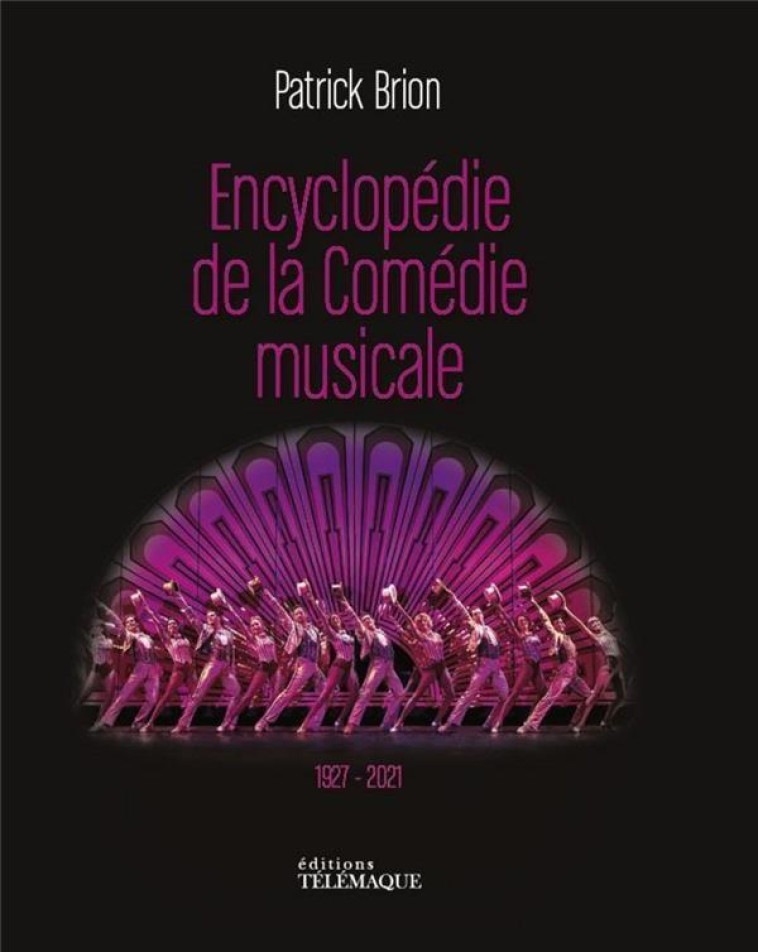 L'ENCYCLOPEDIE DE LA COMEDIE MUSICALE 1927-2021 - BRION PATRICK - TELEMAQUE EDIT