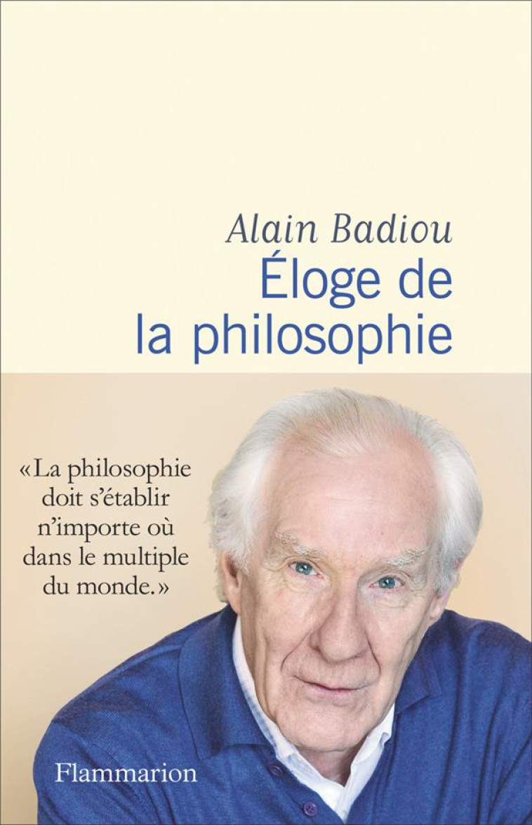 ELOGE DE LA PHILOSOPHIE - BADIOU ALAIN - FLAMMARION