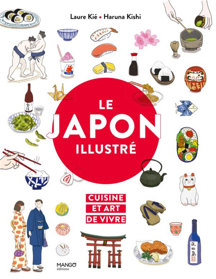 LE JAPON ILLUSTRE, CUISINE ET ART DE VIVRE - KIE/KISHI - MANGO