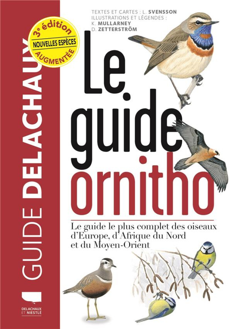 LE GUIDE ORNITHO. LE GUIDE LE PLUS COMPLET DES OISEAUX D'EUROPE, D'AFRIQUE DU NORD ET DU MOYEN-ORIEN - MULLARNEY/SVENSSON - DELACHAUX