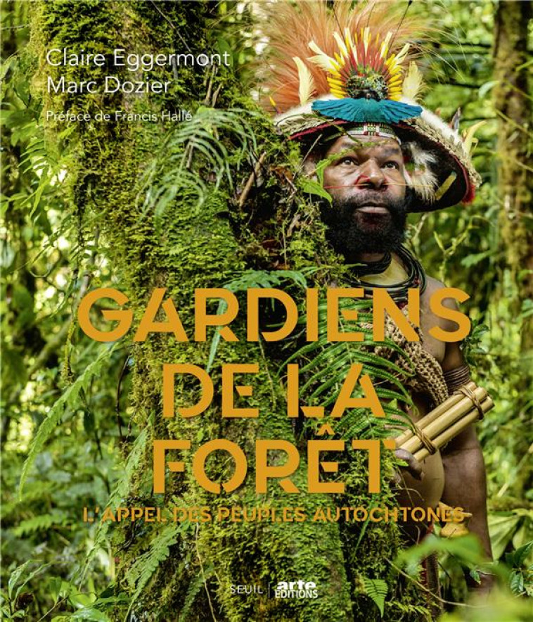 GARDIENS DE LA FORET. L'APPEL DES PEUPLES AUTOCHTONES ((COEDITION ARTE)) - DOZIER/EGGERMONT - SEUIL