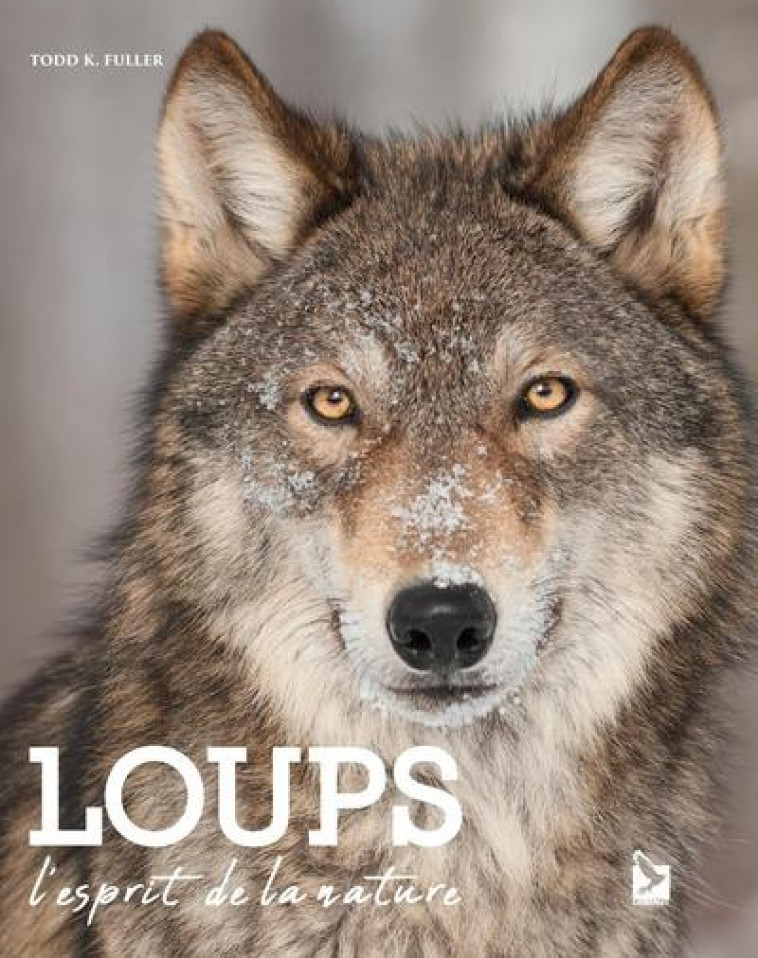 LOUPS - L'ESPRIT DE LA NATURE - K.FULLER TODD - GERFAUT