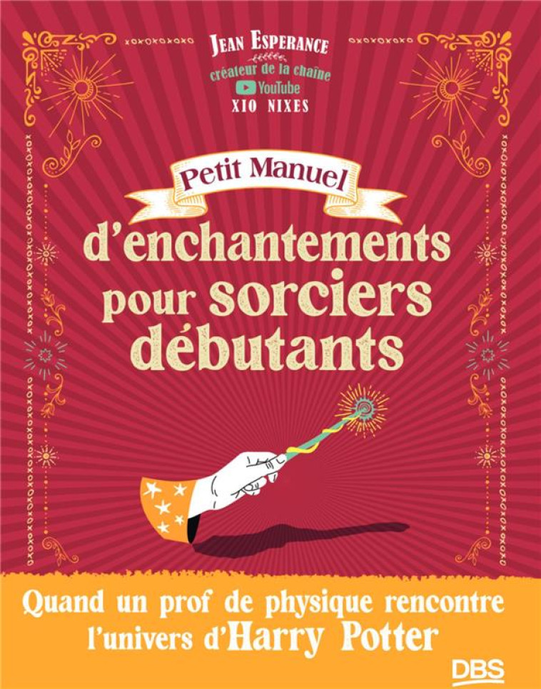 PETIT MANUEL D ENCHANTEMENTS POUR SORCIERS DEBUTANTS - QUAND UN PROF DE PHYSIQUE RENCONTRE L'UNIVERS - ESPERANCE/BONOTAUX - DE BOECK SUP