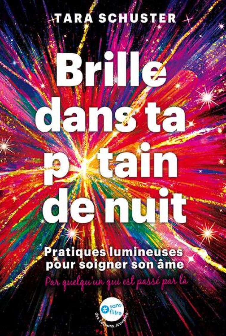 BRILLE DANS TA P*TAIN DE NUIT - PRATIQUES LUMINEUSES POUR SOIGNER SON AME - SCHUSTER TARA - JOUVENCE