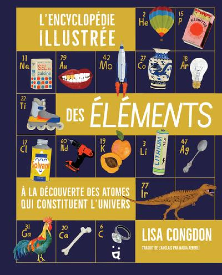 L'ENCYCLOPEDIE ILLUSTREE DES ELEMENTS - A LA DECOUVERTE DES ATOMES QUI CONSTITUENT L'UNIVERS - CONGDON LISA - HELVETIQ