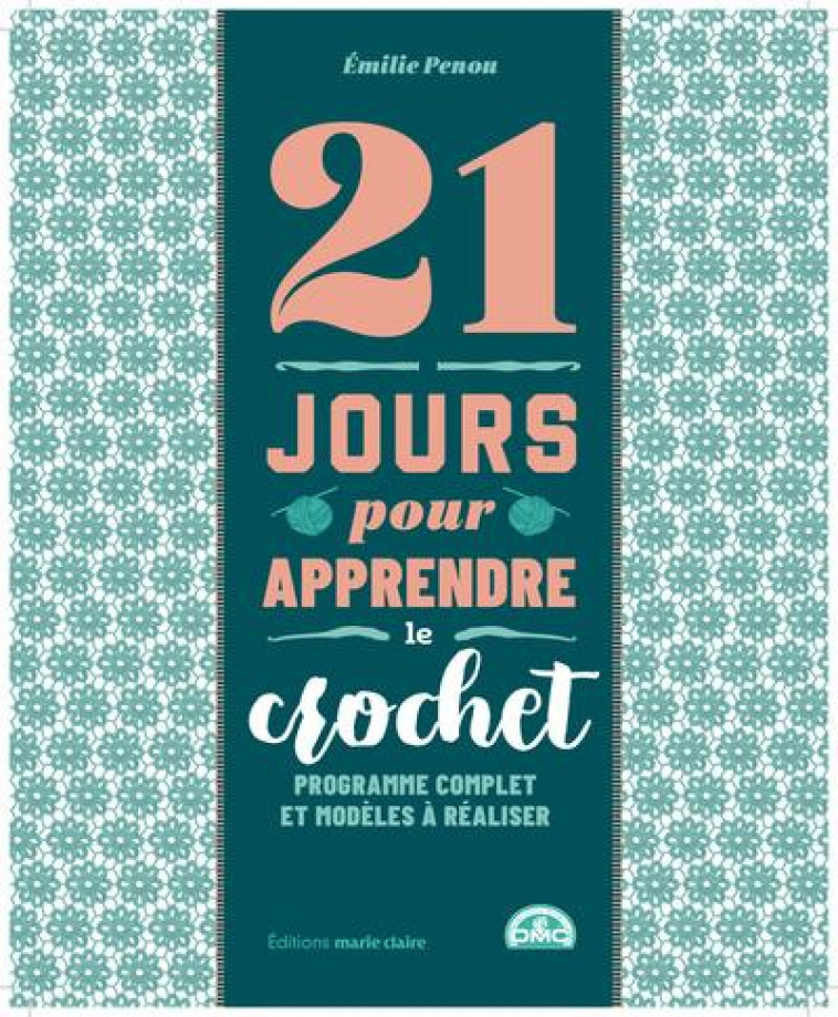 21 JOURS POUR APPRENDRE LE CROCHET - PROGRAMME COMPLET ET MODELES A REALISER - PENOU EMILIE - MARIE-CLAIRE