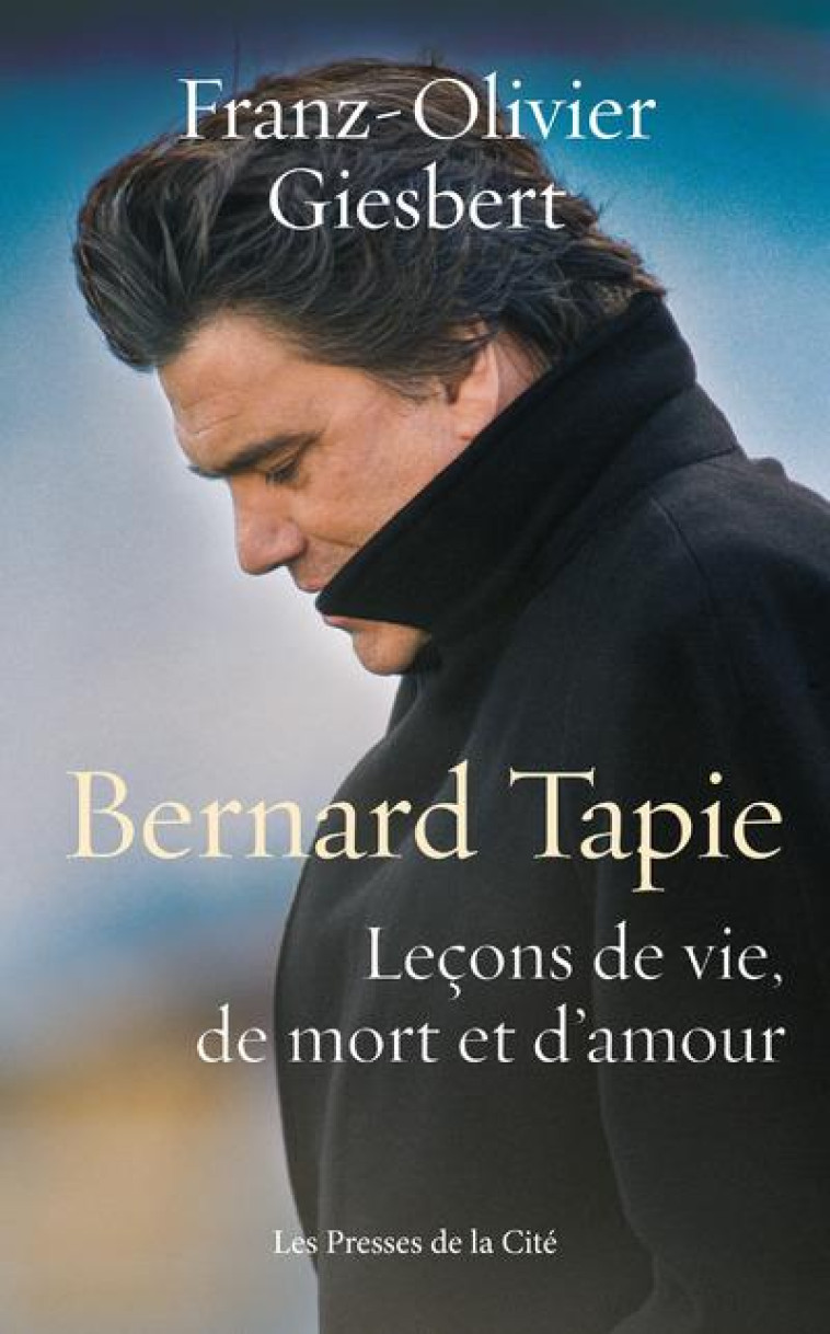 BERNARD TAPIE - LECONS DE VIE, DE MORT ET D'AMOUR - GIESBERT F-O. - PRESSES CITE