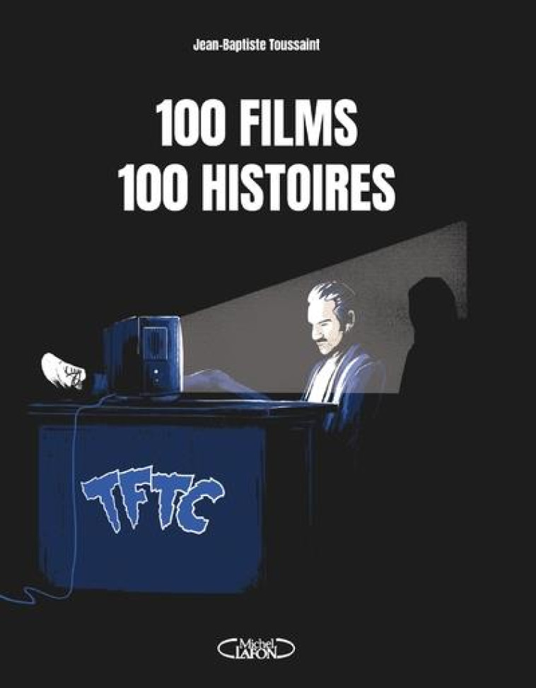 100 FILMS, 100 HISTOIRES - TALES FROM THE CLICK - MICHEL LAFON