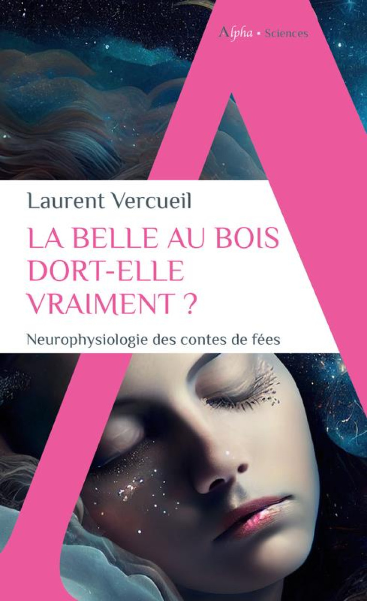 LA BELLE AU BOIS DORT-ELLE VRAIMENT ? - NEUROPHYSIOLOGIE DES CONTES DE FEES - VERCUEIL LAURENT - ALPHA