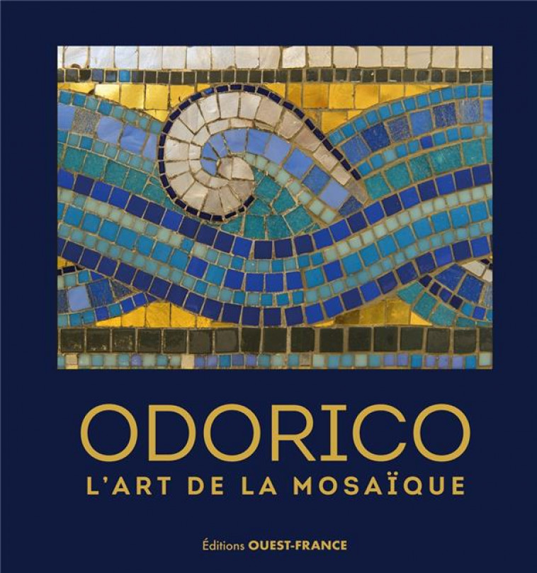 ODORICO, L'ART DE LA MOSAIQUE (REEDITION AUGMENTEE) - ENOCQ/LEMAITRE/RONNE - OUEST FRANCE