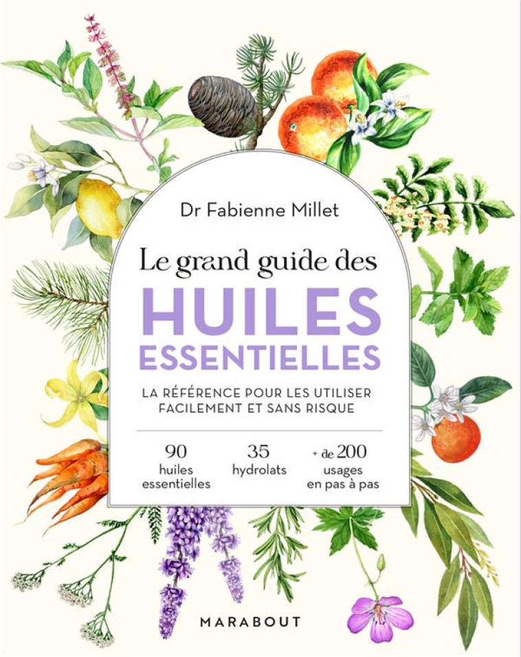 LE GRAND GUIDE DES HUILES ESSENTIELLES - SANTE - HYGIENE - BEAUTE - BIEN-ETRE - MAISON - CUISINE - MILLET FABIENNE - MARABOUT