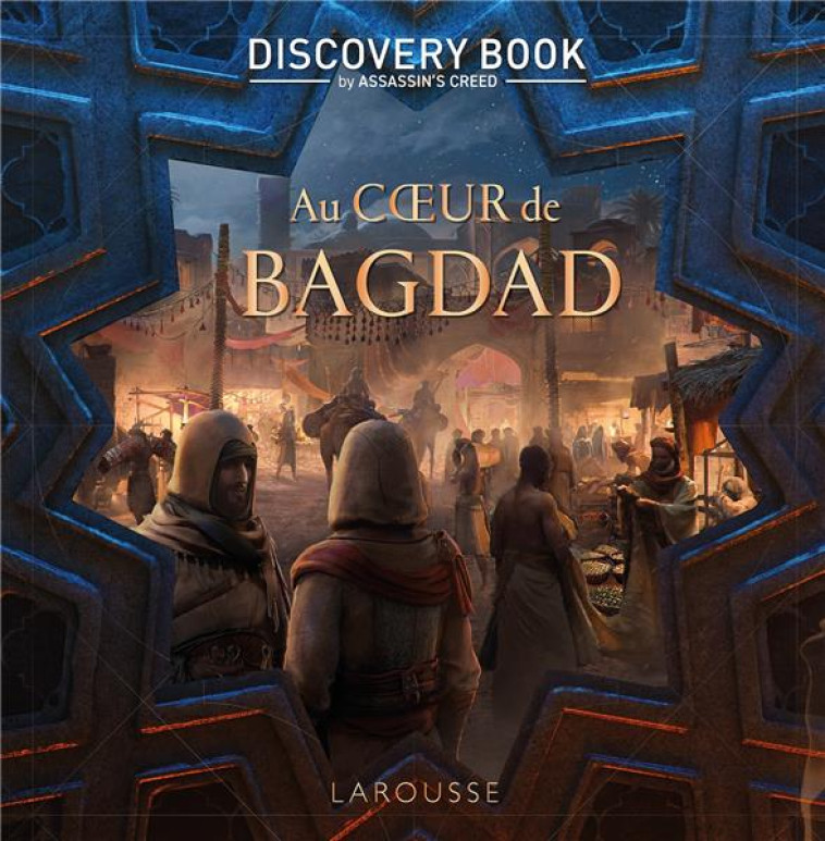 ASSASSIN'S CREED DISCOVERY BOOK - AU COEUR DE BAGDAD - COLLECTIF - LAROUSSE