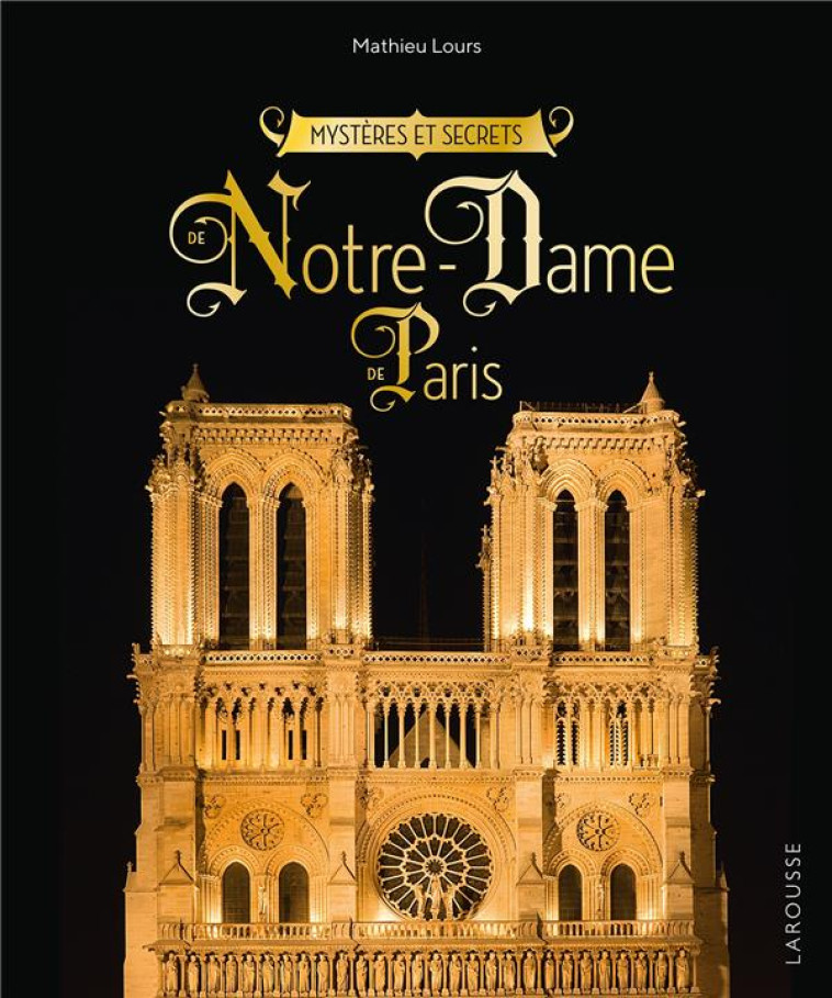 MYSTERES ET SECRETS DE NOTRE-DAME-DE-PARIS - LOURS MATHIEU - LAROUSSE