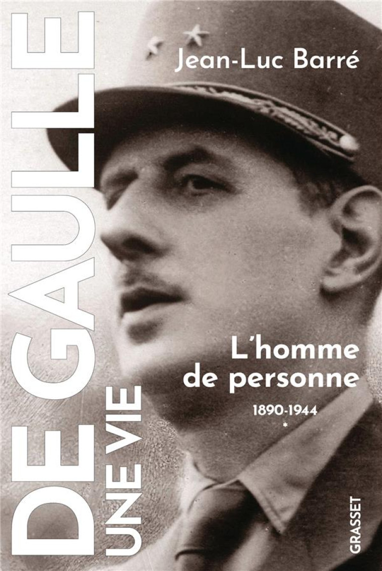 DE GAULLE, UNE VIE - L'HOMME DE PERSONNE, 1890, 1944, TOME 1 - BARRE JEAN-LUC - GRASSET