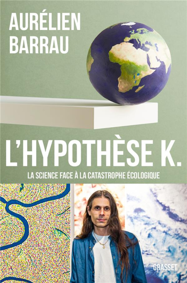 L'HYPOTHESE K - LA SCIENCE FACE A LA CATASTROPHE ECOLOGIQUE - BARRAU AURELIEN - GRASSET