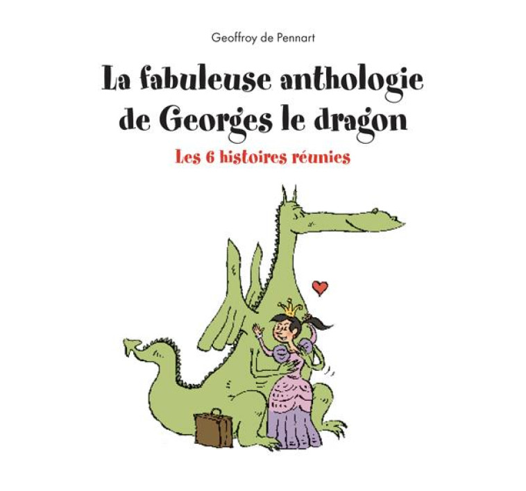 LA FABULEUSE ANTHOLOGIE DE GEORGES LE DRAGON - LES 6 HISTOIRES REUNIES - PENNART GEOFFROY DE - KALEIDOSCOPE