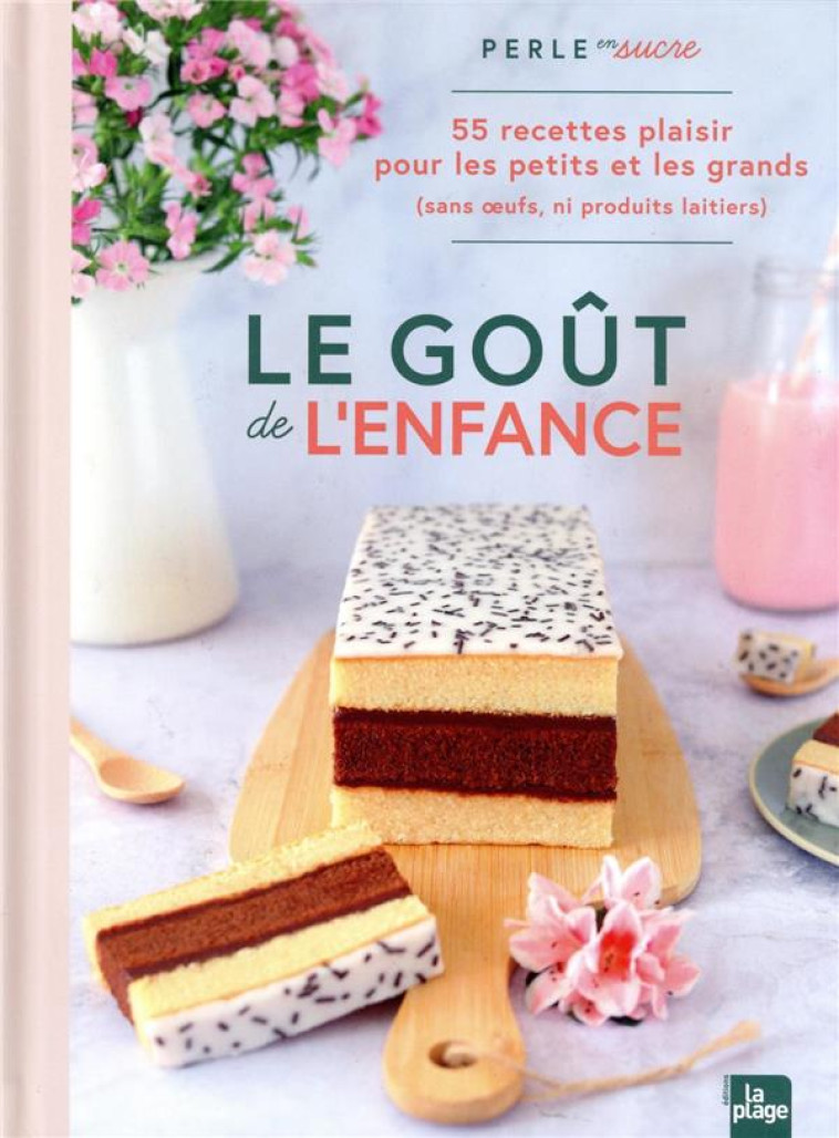 LE GOUT DE L'ENFANCE - 55 RECETTES PLAISIRS POUR LES PETITS (ET LES GRANDS QUI ONT GARDE LEUR AME D' - PERLE EN SUCRE - LA PLAGE