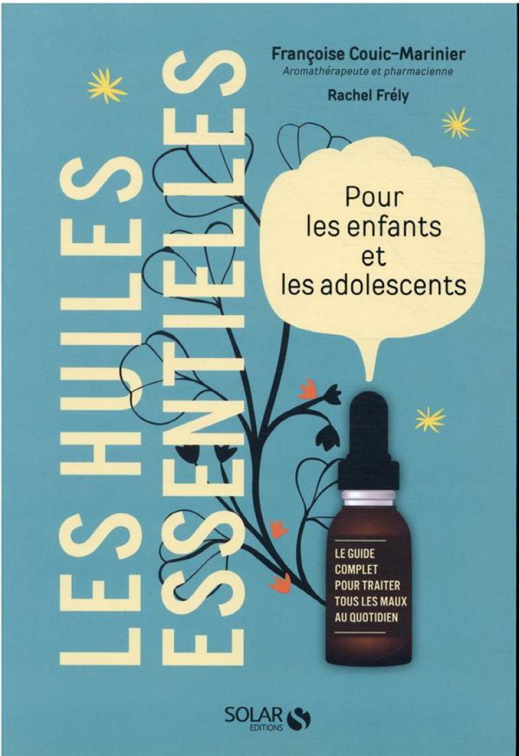 LES HUILES ESSENTIELLES POUR LES ENFANTS ET LES ADOLESCENTS - COUIC-MARINIER/FRELY - SOLAR