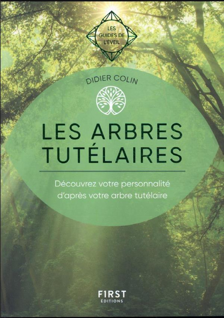 LES ARBRES TUTELAIRES - LES GUIDES DE L'EVEIL - DECOUVREZ VOTRE PERSONNALITE D'APRES VOTRE ARBRE TUT - COLIN DIDIER - FIRST