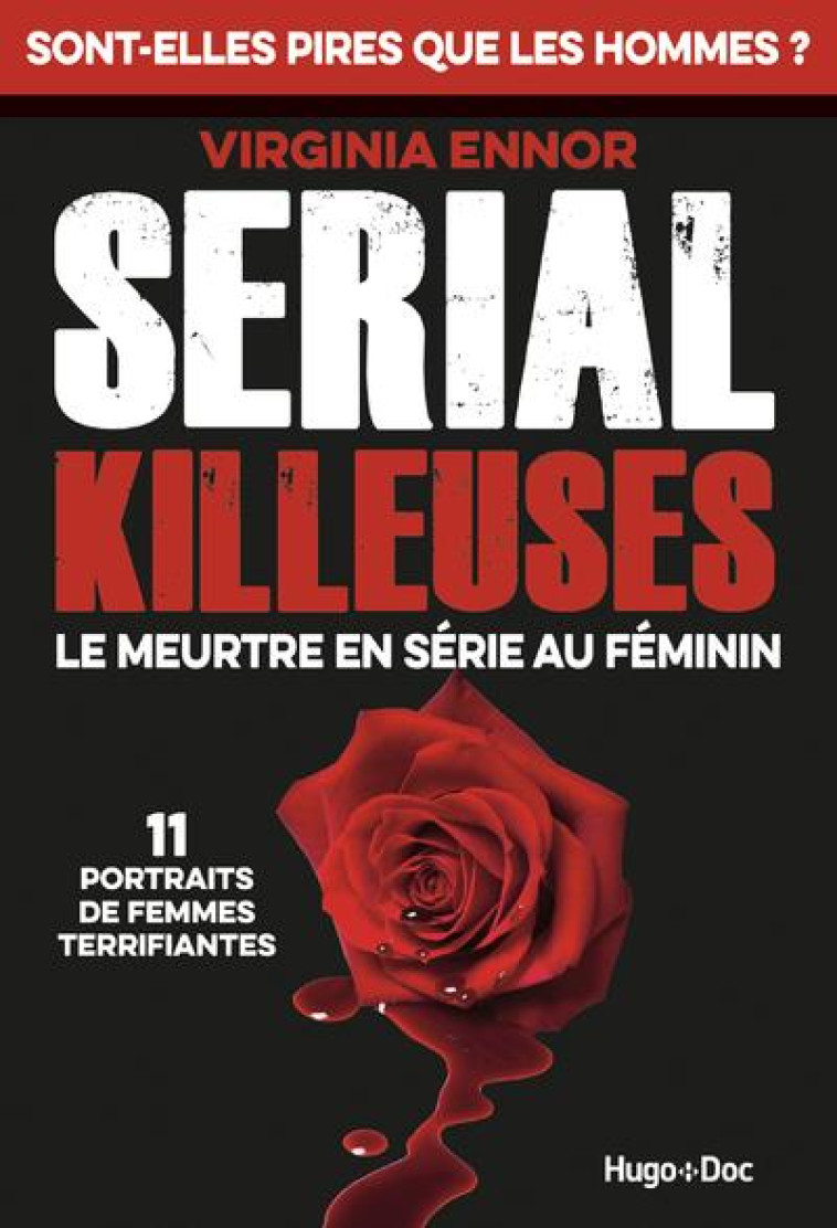 SERIAL KILLEUSES - LE MEURTRE EN SERIE AU FEMININ - 11 PORTRAITS DE FEMMES TERRIFIANTES - ENNOR VIRGINIA - HUGO JEUNESSE