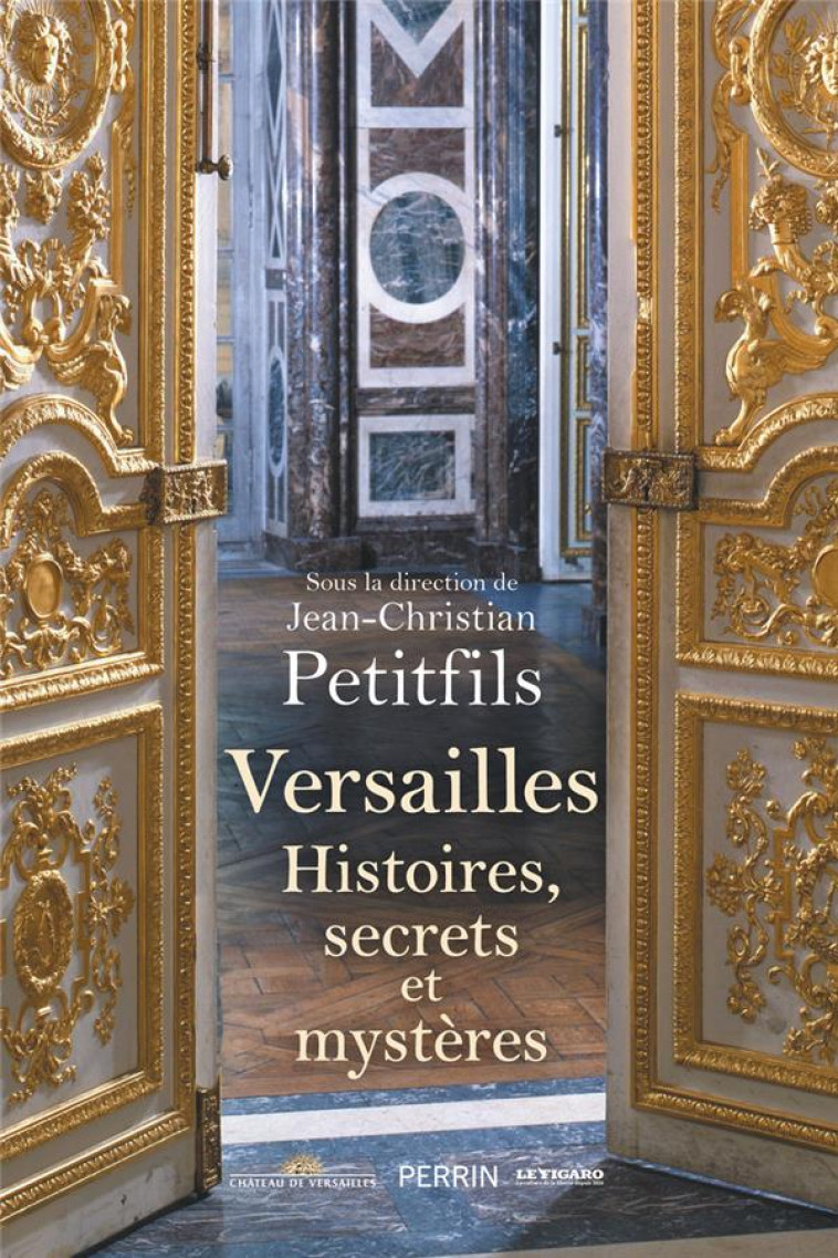 VERSAILLES - HISTOIRES, SECRETS ET MYSTERES - PETITFILS J-C. - PERRIN