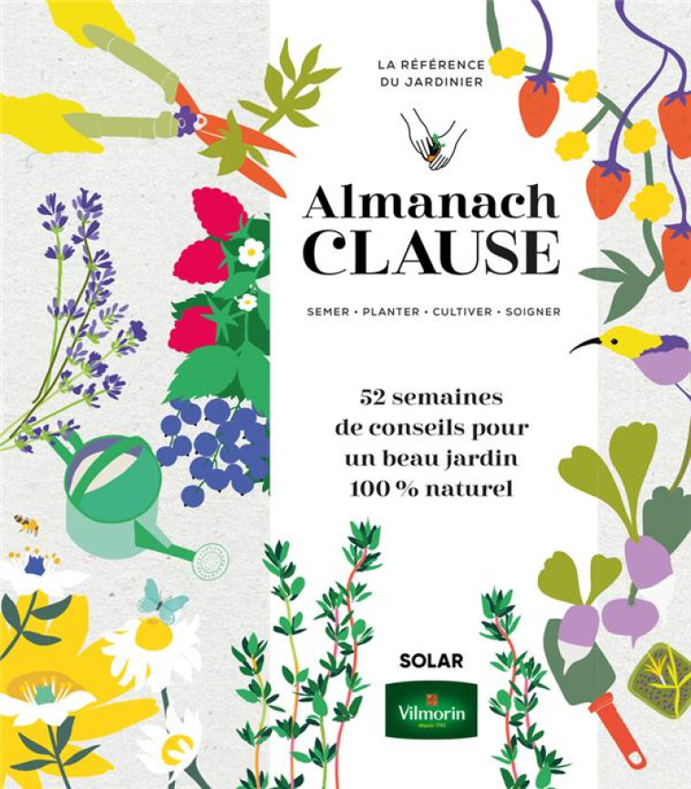 ALMANACH CLAUSE - 52 SEMAINES DE CONSEILS POUR UN BEAU JARDIN 100% NATUREL - LE PAGE/MOI - SOLAR