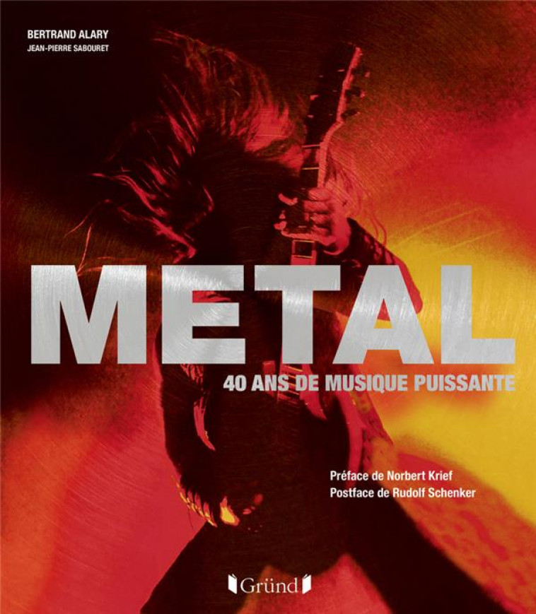 METAL, 40 ANS DE MUSIQUE PUISSANTE - ALARY/SABOURET/KRIEF - GRUND